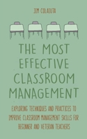 The Most Effective Classroom Management Exploring Techniques and Practices to Improve Classroom Management Skills for Beginner and Veteran Teachers B0BJ84WZPN Book Cover