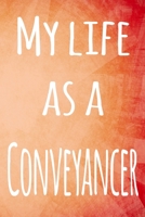 My Life as a Conveyancer: The perfect gift for the professional in your life - 119 page lined journal 1694083411 Book Cover