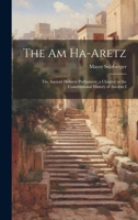 The Am Ha-aretz: The Ancient Hebrew Parliament, a Chapter in the Constitutional History of Ancient I 1019542829 Book Cover