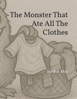 The Monster That Ate All The Clothes B0FFN13CWL Book Cover