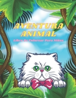 AVENTURA ANIMAL - Libro De Colorear Para Niños: ANIMALES MARINOS, ANIMALES DE GRANJA, ANIMALES DE LA SELVA, ANIMALES DEL BOSQUE Y ANIMALES DEL CIRCO B08LJPKBX6 Book Cover