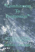 "Commitment To Progression": Throughout Life's Obstacles, Persistence Through Struggle Endures Ones Success B096LTVBX7 Book Cover