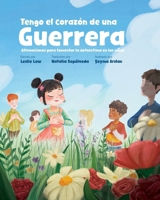 Tengo el Corazón de un Guerrero: Afirmaciones para Fomentar la Autoestima en Los Niños (Spanish Edition) 1957242396 Book Cover