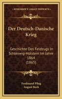 Der Deutsch-Danische Krieg: Geschichte Des Feldzugs In Schleswig-Holstein Im Jahre 1864 (1865) 3743680270 Book Cover