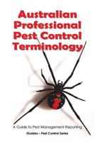 Australian Professional Pest Control Terminology: A Guide to Pest Management Reporting 1481908898 Book Cover