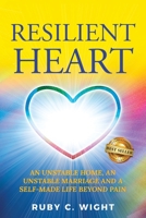 Resilient Heart: Unstable Home, an Unstable Marriage, and a Self-Made Life Beyond Pain 1956649158 Book Cover