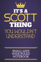 It's A Scott Thing You Wouldn't Understand Small (6x9) Wide Ruled Notebook: Show you care with our personalised family member books, a perfect way to ... books are ideal for all the family to enjoy. 1675097739 Book Cover
