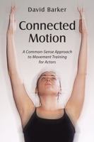 Connected Motion: A Common-Sense Approach to Movement Training for Actors 1478649348 Book Cover