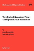 Topological Quantum Field Theory and Four Manifolds (Mathematical Physics Studies) 1402030584 Book Cover