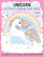 UNICORN ACTIVITY BOOK FOR KIDS AGES 4-8 Coloring, Dot to Dot, Mazes, Word Searches and More: 36 Activity pages for Kids, children, Toddlers, Boys and Girls 1091866538 Book Cover