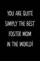 You Are Quite Simply The Best Foster Mom In The World!: A Simple, Beautiful And Unique Gift Of Appreciation For A Much Loved Foster Mom. 1657331938 Book Cover