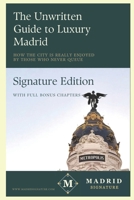 The Unwritten Guide to Luxury Madrid: How the city is really enjoyed by those who never queue (Madrid Signature) B0GN2ZQ9PS Book Cover