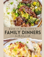 Bake It With Love's Family Dinners Cookbook B0CVFD95QK Book Cover