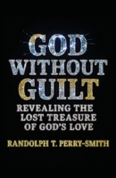 God Without Guilt : Standing in the Life, Light, and Love of God 1964251842 Book Cover