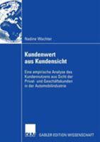 Kundenwert Aus Kundensicht: Eine Empirische Analyse Des Kundennutzens Aus Sicht Der Privat- Und Geschaftskunden in Der Automobilindustrie 3835004476 Book Cover
