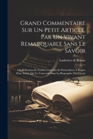Grand Commentaire Sur Un Petit Article, Par Un Vivant Remarquable Sans Le Savoir: Ou Réflexions Et Notices Générales Et Particulières À Propos D'un Ar 1021559377 Book Cover
