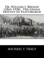 Dr. William J. Brenan (1863-1928): The Genial Dentist of Plattsburgh 1542946905 Book Cover