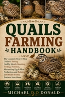 QUAILS FARMING HANDBOOK: The Complete Step-by-Step Guide to Raising Healthy Quails, Breeding, Feeding, Nutrition, Maximizing Egg & Meat Production, and Building a Profitable Poultry Business from Home B0H8FVJKY7 Book Cover