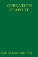 OPERATION SEAPORT 1257895885 Book Cover