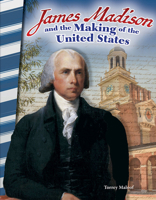James Madison and the Making of the United States (America in the 1800s) 1493837958 Book Cover