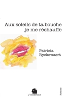 Aux soleils de ta bouche je me réchauffe: Poésie (French Edition) 2488110078 Book Cover