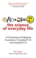 The Science of Everyday Life: An Entertaining and Enlightening Examination of Everything We Do and Everything We See 1611450519 Book Cover
