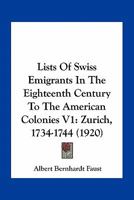 Lists of Swiss Emigrants in the Eighteenth Century to the American Colonies V1: Zurich, 1734-1744 1163966002 Book Cover