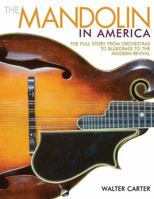 The Mandolin in America: The Full Story from Orchestras to Bluegrass to the Modern Revival 1495001539 Book Cover