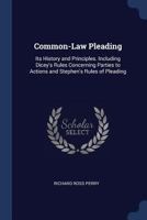 Common-Law Pleading: Its History and Principles. Including Dicey's Rules Concerning Parties to Actions and Stephen's Rules of Pleading 1240142994 Book Cover