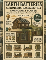 Earth Batteries for Bunkers, Basements, and Emergency Power B0FN3M5YNQ Book Cover
