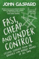 Fast, Cheap, and Under Control: Lessons from the Greatest Low-Budget Movies of All Time 1932907157 Book Cover