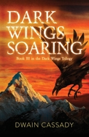 Dark Wings Soaring: Book Three in the Dark Wings Trilogy 1736139541 Book Cover