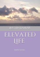 Elevated Life: Impressions of Gratitude, Love, Awareness, & Compassion 1671764013 Book Cover