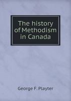 The History of Methodism in Canada 5518841752 Book Cover