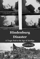 Hindenburg Disaster: A Tragic End to the Age of Airships B0FL1WZX3X Book Cover