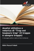 Analisi stilistica e retorica di "Trop est toujours trop" (Il troppo è sempre troppo): Il messaggio politico criptico di Soro Guillaume 6206186601 Book Cover