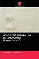 Visão Fundamental Do Batismo Como Renascimento 6202830913 Book Cover