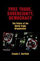 Free Trade, Sovereignty, Democracy: The Future of the World Trade Organization 0844741574 Book Cover