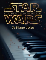 Star Wars Complete Songbook: 70 Piano Solos B0F7YBLY9M Book Cover