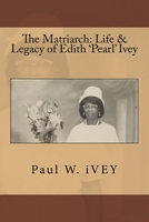 The Matriarch: Life & Legacy of Edith 'Pearl' Ivey 1983468029 Book Cover