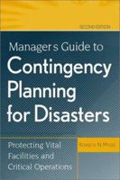 Manager's Guide to Contingency Planning for Disasters: Protecting Vital Facilities and Critical Operations 047135838X Book Cover
