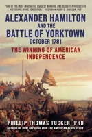 Alexander Hamilton and the Battle of Yorktown, October 1781: The Winning of American Independence 1510769358 Book Cover