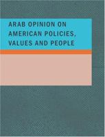 ARAB OPINION ON AMERICAN POLICIES VALUES AND PEOPLE 1434652742 Book Cover