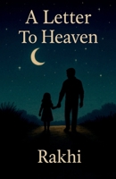 A Letter To Heaven: Whispers of a Daughter's Heart to Her Father Beyond the Stars B0F3J53GFH Book Cover