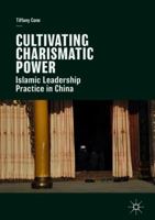 Cultivating Charismatic Power: Islamic Leadership Practice in China 3319747622 Book Cover