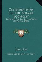 Conversations on the Animal Economy: Designed for the Instruction of Youth and the Perusal of General Readers 116461259X Book Cover