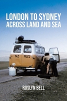 London to Sydney Across Land and Sea: A life adventure spanning three continents in the 1960s and '70s 1834381150 Book Cover