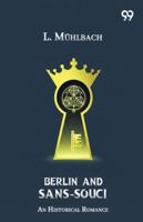 Berlin And Sans-Souci An Historical Romance 9374839040 Book Cover