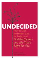 Undecided: How to Ditch the Endless Quest for Perfect and Find the Career and Life that's Right for You 1580053416 Book Cover