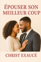 épouser son meilleur coup: L'amour existe-il encore ? (Success & Reussite by faith) (French Edition) B0F2T1Q6CZ Book Cover